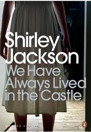 We Have Always Lived in the Castle (Shirley Jackson)