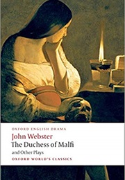 The Duchess of Malfi &amp; Other Plays (John Webster)