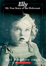 Elly, My True Story of the Holocaust (Elly Gross)