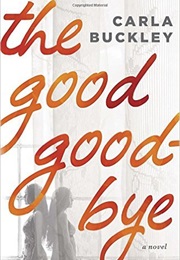 The Good Goodbye (Carla Buckley)