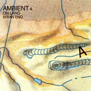 Brian Eno – Ambient 4: On Land