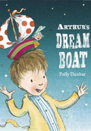 Arthur's Dream Boat (Polly Dunbar)