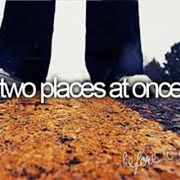Try to Be in Two Places at the Same Time