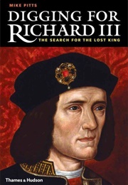 Digging for Richard III: The Search for the Lost King (Mike Pitts)