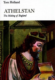 Athelstan: The Making of England (Tom Holland)