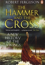 The Hammer and the Cross: A New History of the Vikings (Robert Ferguson)