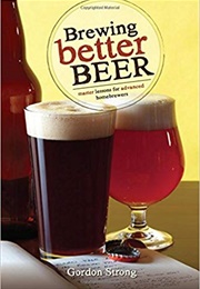 Brewing Better Beer (Gordon Strong)