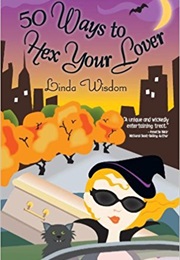 50 Ways to Hex Your Lover (Linda Wisdom)