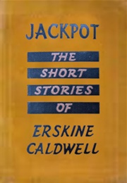 Jackpot, the Short Stories of Erskine Caldwell (Erskine Caldwell)