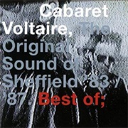 Cabaret Voltaire the Original Sound of Sheffield '83 / '87. Best Of;