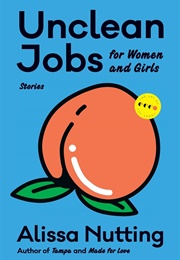 Unclean Jobs for Women and Girls (Alissa Nutting)