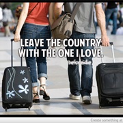 Leave the Country With the One I Love