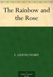 The Rainbow and the Rose (E. Nesbit)