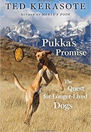 Pukka's Promise: The Quest for Longer-Lived Dogs (Ted Kerasote)
