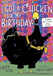 I Got a Chicken for My Birthday (Laura Gehl)