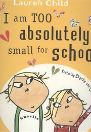 I Am Too Absolutely Small for School (Lauren Child)