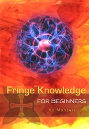 Fringe Knowledge for Beginners (Montalk)