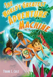 The World's Greatest Adventure Machine (Frank L. Cole)