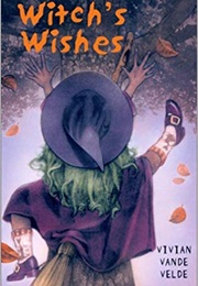 Witch's Wishes (Vivian Vande Velde)