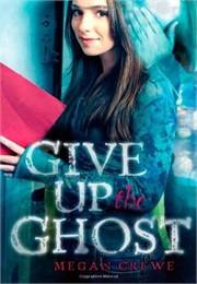 Give Up the Ghost (Megan Crewe)