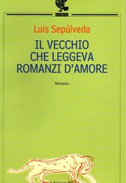 Il Vecchio Che Leggeva Romanzi D'Amore (Luis Sepúlveda)