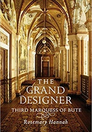 The Grand Designer: Third Marquess of Bute (Rosemary Hannah)