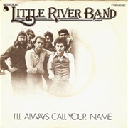 Little River Band - I&#39;ll Always Call Your Name