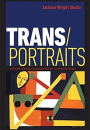 Trans/Portraits: Voices From Transgender Communities (Jackson Wright Shultz)