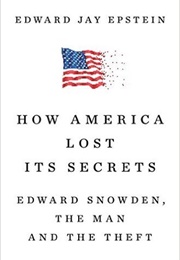 How America Lost Its Secrets (Edward Jay Epstein)