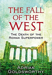 The Fall of the West: The Decline and Fall of the Roman Empire (Adrian Goldsworthy)