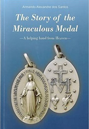 The Story of the Miraculous Medal (Armando Alexandre Dos Santos)
