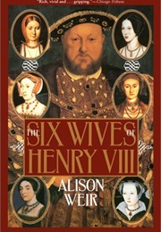 The Six Wives of Henry VIII (Alison Weir)