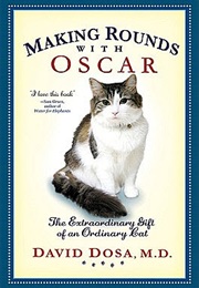 Making Rounds With Oscar: The Extraordinary Gift of an Ordinary Cat (David Dosa)