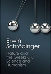&#39;Nature and the Greeks&#39; and &#39;Science and Humanism&#39; (Erwin Schrödinger)