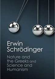'Nature and the Greeks' and 'Science and Humanism' (Erwin Schrödinger)