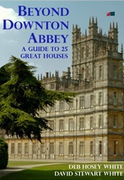 Beyond Downton Abbey (Deb Hosey White)
