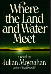 Where the Land and Water Meet (Julian Moynahan)