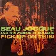 Beau Jocque & the Zydeco Hi-Rollers ‎– Pick Up on This!