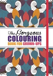 The Gorgeous Colouring Book for Grown-Ups: Discover Your Inner Creative (Various Authors)