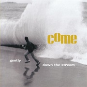Come - Gently Down the Stream