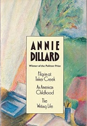 Three (Pilgrim at Tinker Creek, an American Childhood, the Writing Life) (Annie Dillard)