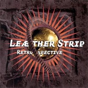 Leæther Strip- Retrospective
