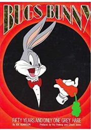 Bugs Bunny: Fifty Years and Only One Grey Hare (Joe Adamson)