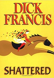 Shattered (Dick Francis)