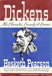 Dickens: His Character, Comedy & Career (Hesketh Pearson)