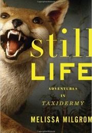 Still Life: Adventures in Taxidermy (Melissa Milgrom)