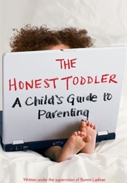 The Honest Toddler: A Child's Guide to Parenting (Bunmi Laditan)