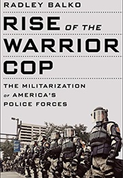 Rise of the Warrior Cop: The Militarization of America's Police Forces (Radley Balko)