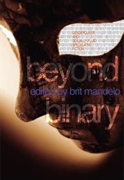 Beyond Binary: Genderqueer and Sexually Fluid Speculative Fiction (Edit.Brit Mandelo)