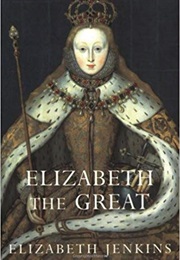 Elizabeth the Great (Elizabeth Jenkins)